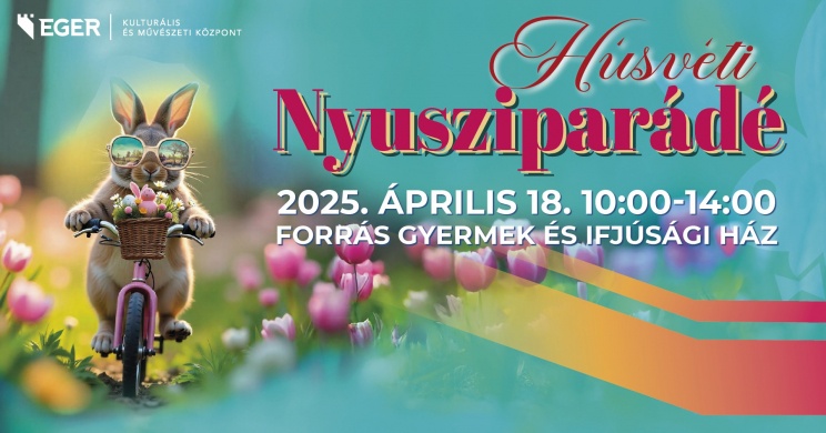 Húsvét Eger 2025. Húsvéti Nyusziparádé, online jegyvásárlás
