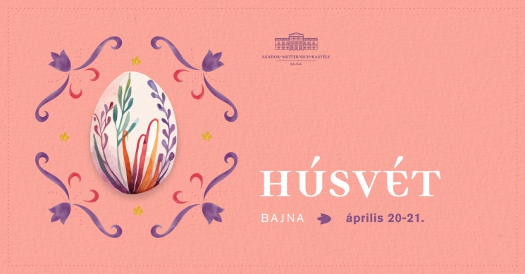 Bajna húsvét 2025. Húsvéti programok a Sándor-Metternich kastélyban