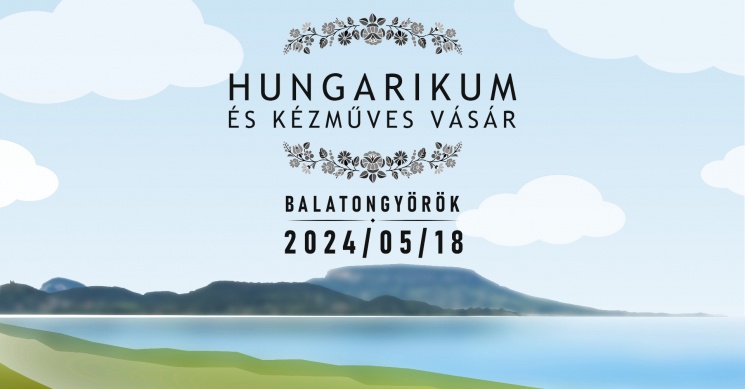 Hungarikum és Kézműves Vásár 2024 Balatongyörök