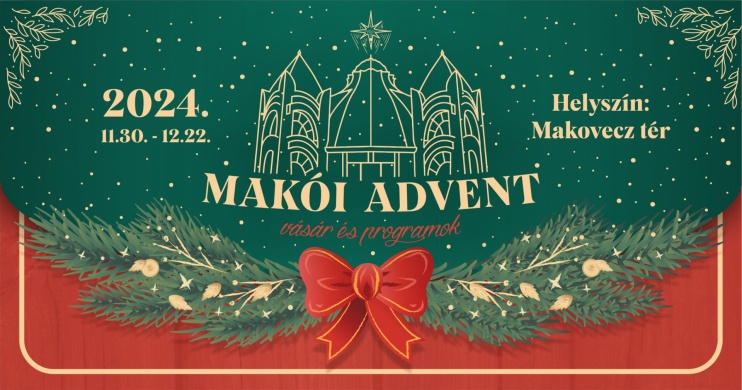 Advent Makó 2024. Makói Adventi Vásár