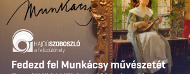 Munkácsy kiállítás Hajdúszoboszló 2025