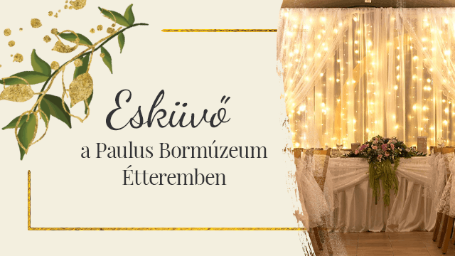 Tartsa esküvőjét exkluzív és különleges környezetben! Várjuk Móron, a Paulus Bormúzeum Étteremben!