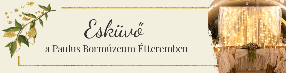 Tartsa esküvőjét exkluzív és különleges környezetben! Várjuk Móron, a Paulus Bormúzeum Étteremben!