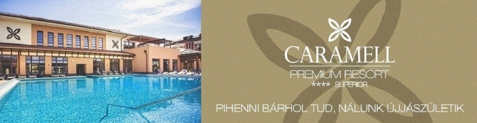CARAMELL PREMIUM RESORT **** SUPERIOR élmény-, wellness- és konferenciaközpont