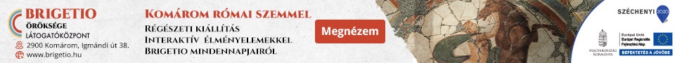 Megnyílt a Brigetio Öröksége Látogatóközpont Komáromban!
