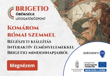 Megnyílt a Brigetio Öröksége Látogatóközpont Komáromban!