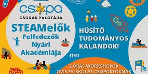 Élményprogram Budapest 2025. STEAMelők – Felfedezők Nyári Akadémiája