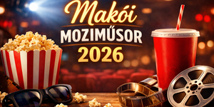 Makói mozi műsor 2026