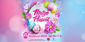 Matyó Húsvét Mezőkövesd 2026