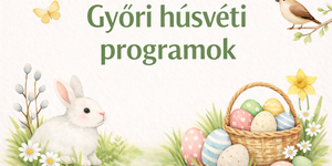 Győr Húsvét 2026 - Programok, események, rendezvények