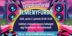 Éjszakai fürdőzés Gyopárosfürdő 2026 - Retro disco az élményfürdőben