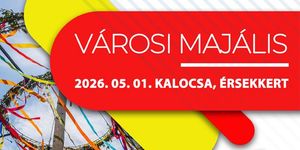 Majális Kalocsa  2026 - Városi Majális az Érsekkertben