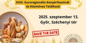 Kenyérfesztivál Győr 2025. Euroregionális Kenyérfesztivál és Kézműves Találkozó