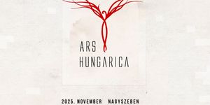 Ars HUNGARICA 2025. Nagyszebeni Magyar Kulturális Fesztivál