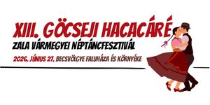 Göcseji Hacacáré Becsvölgye 2026 - Zala Vármegyei Néptáncfesztivál
