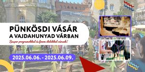 Pünkösdi Vásár és Vigasság Budapest 2025. Mindenkit vár a Vajdahunyadvár!