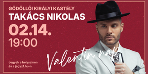 Valentin-nap Gödöllő 2026. Takács Nikolas koncert Gödöllői Királyi Kastély