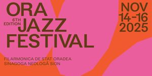 Jazzfesztivál 2025 Nagyvárad. ORA Jazzfestival