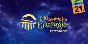 Múzeumok Éjszakája Duna Múzeum 2025 Esztergom