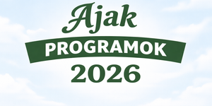 Ajak programok 2026. Események, rendezvények