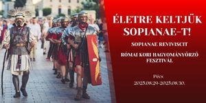 Római kori hagyományőrző fesztivál 2025 Pécs. Életre keltjük Sopianae-t!