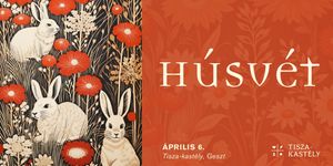 Húsvét Geszt 2026 - Húsvéti programok a geszti Tisza-kastélyban