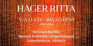 Hager Ritta kiállítás 2025 Székesfehérvár. A fény útja retrospektív tárlat a Koronázó Bazilika kövei között