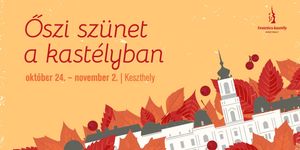 Őszi szünet kastély programok 2025 Keszthely. Családi- és gyerekprogramok a Festetics-kastélyban