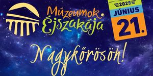 Múzeumok Éjszakája Nagykőrös 2025