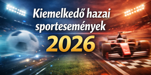 Sport események 2026 Magyarország. Kiemelt programok, rendezvények, versenyek, bajnokságok