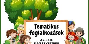 Füvészkert gyerekprogramok Szeged 2026 - Foglalkozások óvodásoknak, iskolásoknak 