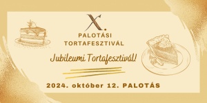 Tortafesztivál Palotás 2024. Jubileumi prszágos torta- és süteményverseny