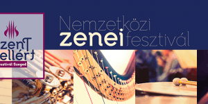 Szent Gellért Fesztivál Szeged 2023. Nemzetközi Zenei Fesztivál