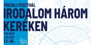 Tricikli Fesztivál 2023 Szeged. Irodalom három keréken