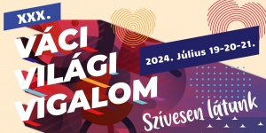 Váci Világi Vigalom 2024. A Dunakanyar egyik legimpozánsabb nyári eseménye