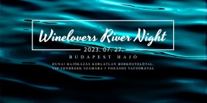 Budapesti borkóstoló 2023. Winelovers borhajó korlátlan borkóstolóval, extra hosszú menetidővel!