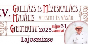 Grillázs és Mézeskalács Majális és Gyereknap Lajosmizse 2025