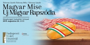 Augusztus 20 koncert 2019. Ünnepi koncert - magyar mise a Budapesti Nyári Fesztiválon Augusztus 20 koncert 2019. Ünnepi koncert - magyar mise a Budapesti Nyári Fesztiválon
