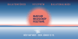 Magyar Mozgókép Fesztivál 2023 Veszprém, Balatonfüred, Balatonalmádi