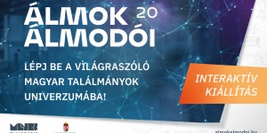 Álmok Álmodói 20 kiállítás 2022 Budapest. Világraszóló magyar találmányok kiállítása a Millenárison