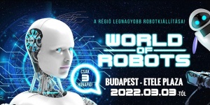 Robot kiállítás 2022. World of Robots, online jegyvásárlás