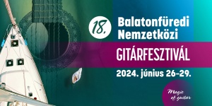Balatonfüredi Nemzetközi Gitárfesztivál 2024. Magyarország egyik legjelentősebb gitáros eseménye
