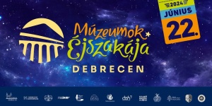 Múzeumok Éjszakája Debrecen 2024 Déri Múzeum és kiállítóhelyei