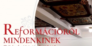 Reformációról mindenkinek, előadás a Reformáció tárgyi és szellemi örökségéről Miskolcon Reformációról mindenkinek, előadás a Reformáció tárgyi és szellemi örökségéről Miskolcon