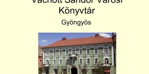 Könyvtári programok Gyöngyösön, a Vachott Sándor Városi Könyvtárban Könyvtári programok Gyöngyösön, a Vachott Sándor Városi Könyvtárban