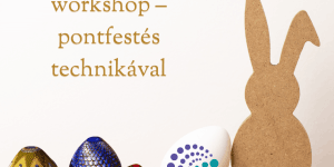 Húsvéti tojásfestő workshop 2025. Készíts egyedi húsvéti tojásokat pontfestéssel!