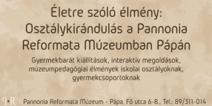 Pápa osztálykirándulás 2025. Életre szóló élmény: osztálykirándulás a Pannonia Reformata Múzeumba