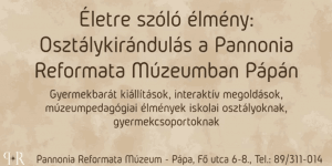 Pápa osztálykirándulás 2022. Életre szóló élmény: osztálykirándulás a Pannonia Reformata Múzeumba