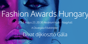 Fashion Awards Hungary 2022 Budapest. A Divat Oszkár díjátadó Gála először az Akváriumban!