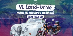 VI. Land-Drive Autós és Motoros találkozó 2024. Extra újdonságokkal várunk Győr mellett Töltéstaván